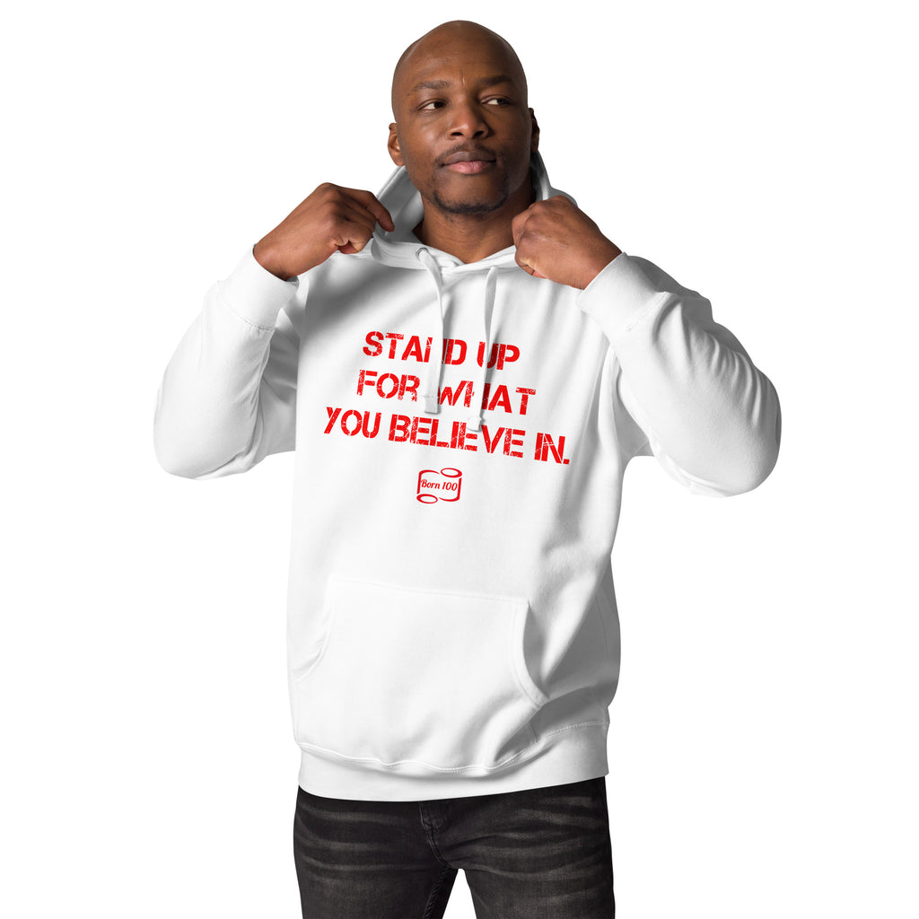 Stand up for what you believe in Unisex Hoodie