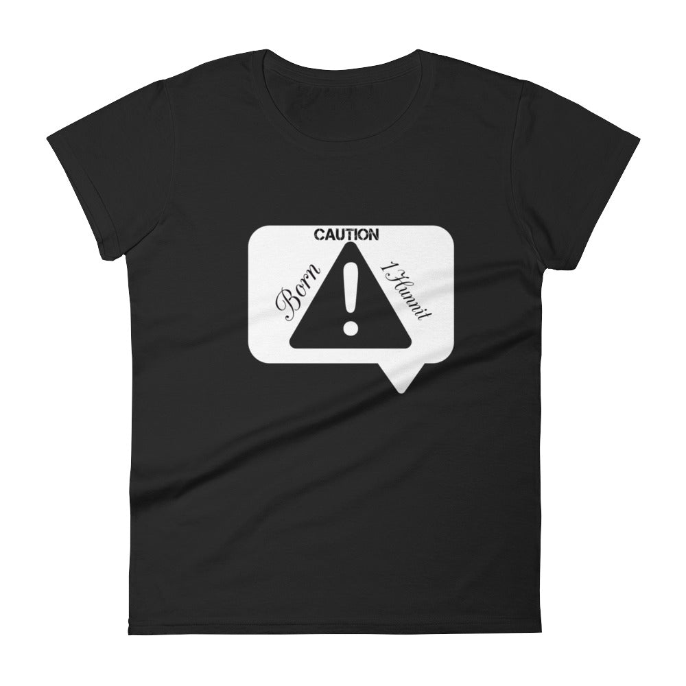 Women's Caution Born 1hunnit tee