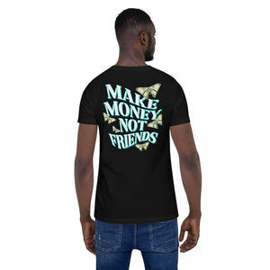 Make Money Not Friends Unisex t-shirt